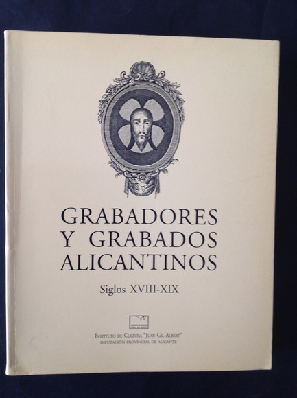 GRABADORES Y GRABADOS ALICANTINOS SIGLOS XVIII-XIX