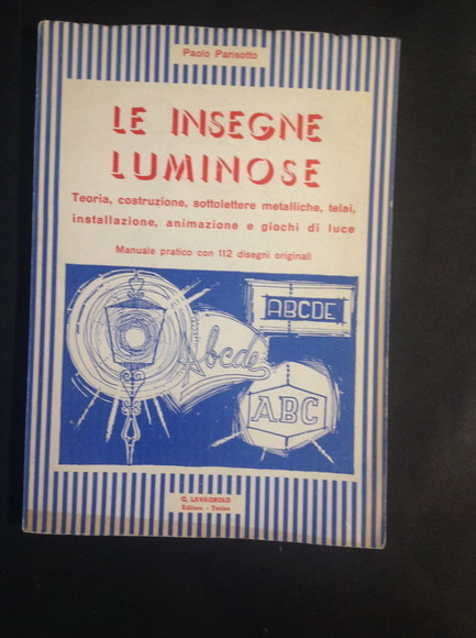 LE INSEGNE LUMINOSE TEORIA, COSTRUZIONE, SOTTOLETTERE METALLICHE, TELAI, INSTALLAZIONE, ANIMAZIONE …