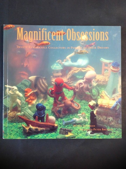 MAGNIFICENT OBSESSIONS TWENTY REMARKABLE COLLECTORS IN PURSUIT OF THEIR DREAMS