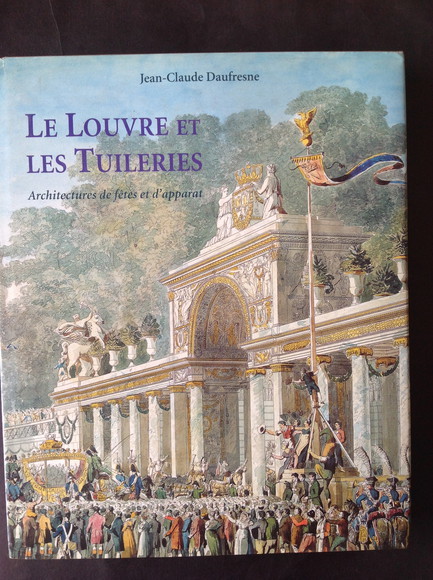 LE LOUVRE ET LES TUILERIES ARCHITECTURES DE FETES ET D'APPARAT. …