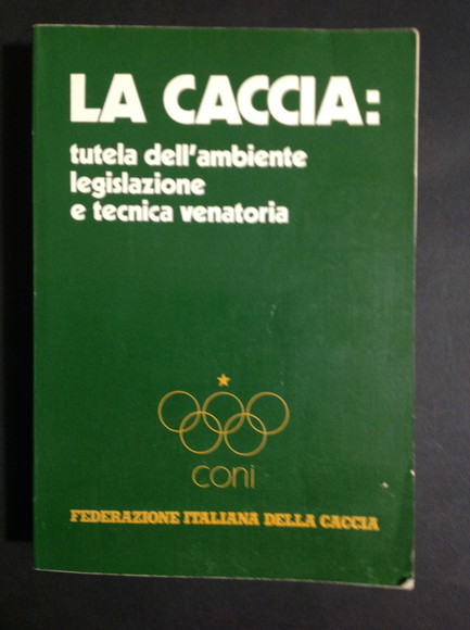 LA CACCIA: TUTELA DELL'AMBIENTE LEGISLAZIONE E TECNICA VENATORIA