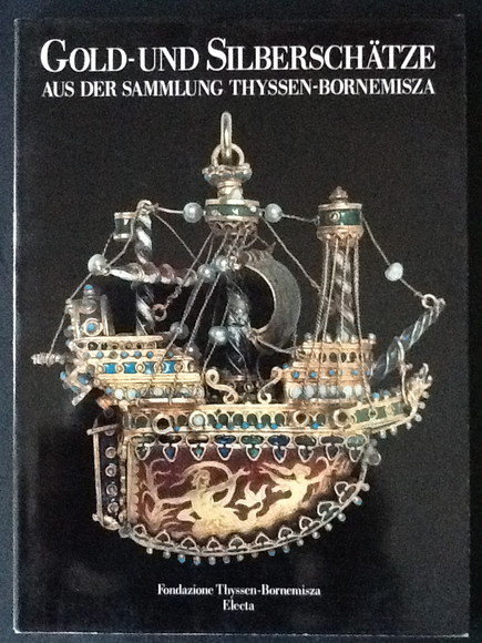 GOLD-UND SILBERSCHATZE AUS DER SAMMLUNG THYSSEN-BORNEMISZA