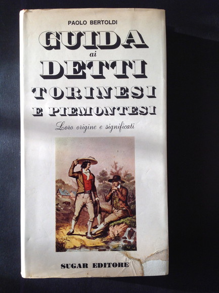 GUIDA AI DETTI TORINESI E PIEMONTESI LORO ORIGINE E SIGNIFICATI