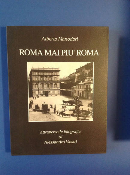 ROMA MAI PIU' ROMA ATTRAVERSO LE FOTOGRAFIE DI ALESSANDRO VASARI