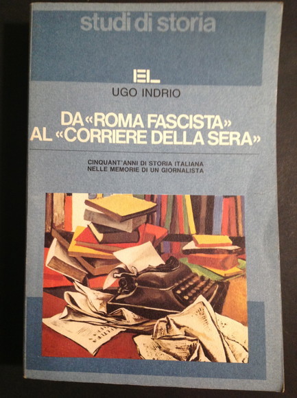 DA "ROMA FASCISTA" AL "CORRIERE DELLA SERA" CINQUANT'ANNI DI STORIA …