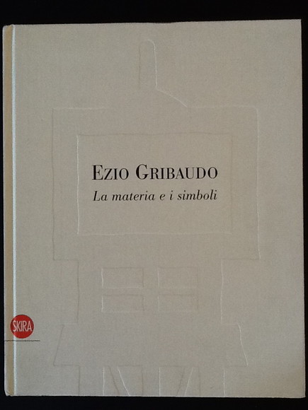 EZIO GRIBAUDO. LA MATERIA E I SIMBOLI