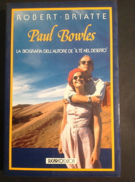 PAUL BOWLES LA BIOGRAFIA DELL'AUTORE DE "IL TE' NEL DESERTO"
