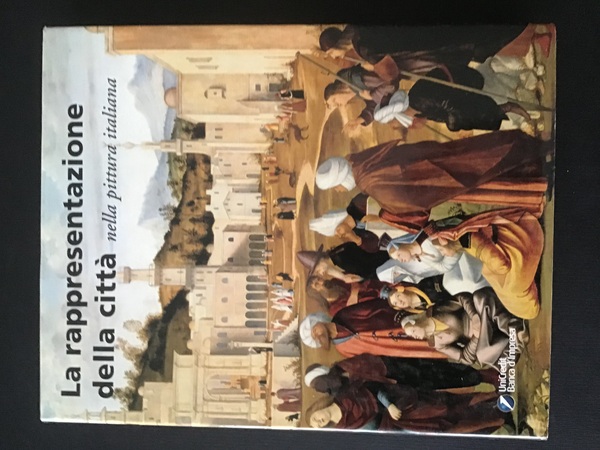 LA RAPPRESENTAZIONE DELLA CITTA' NELLA PITTURA ITALIANA