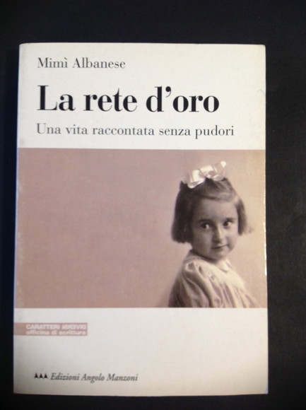 LA RETE D'ORO UNA VITA RACCONTATA SENZA PUDORI