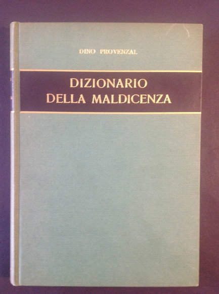 DIZIONARIO DELLA MALDICENZA EPIGRAMMI, SCHERZI, FRECCIATE RIFERENTESI A ITALIANI DELL'8-900