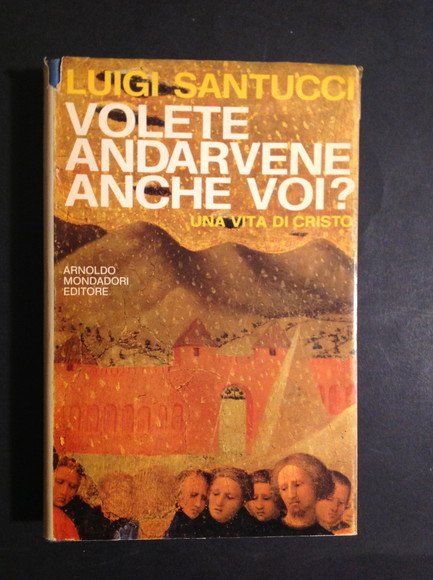 VOLETE ANDARVENE ANCHE VOI? UNA VITA DI CRISTO