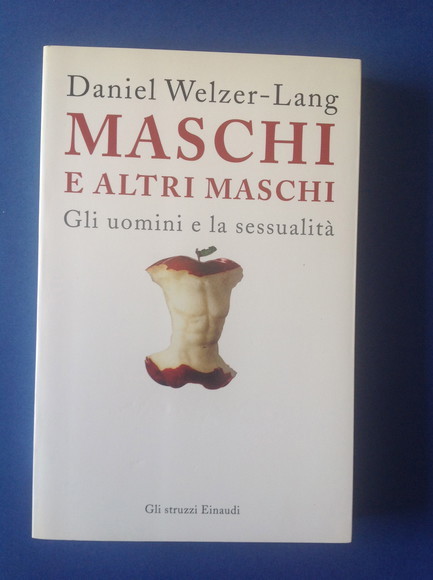 MASCHI E ALTRI MASCHI GLI UOMINI E LA SESSUALITA'