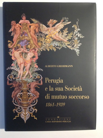 PERUGIA E LA SUA SOCIETA' DI MUTUO SOCCORSO 1861 - …