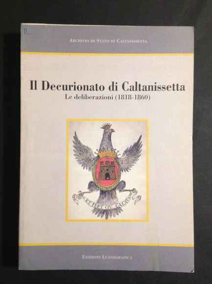 IL DECURIONATO DI CALTANISSETTA LE DELIBERAZIONI (1818 - 1860)
