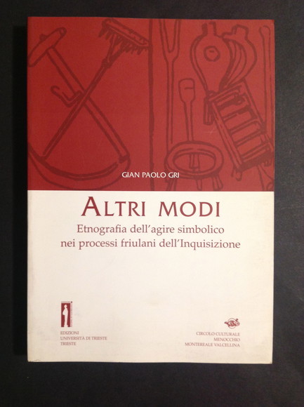 ALTRI MODI ETNOGRAFIA DELL'AGIRE SIMBOLICO NEI PROCESSI FRIULANI DELL'INQUISIZIONE