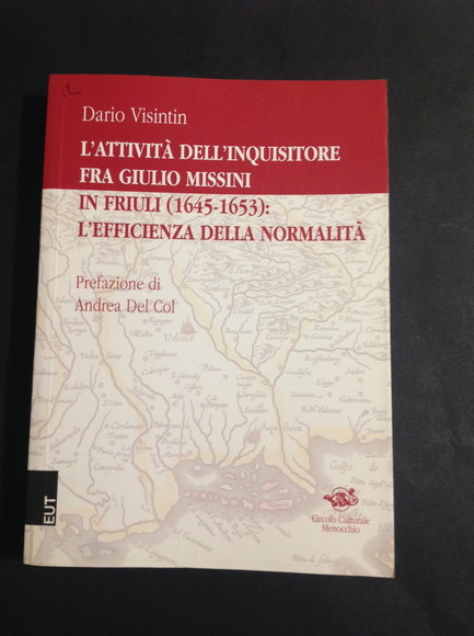 L'ATTIVITA' DELL'INQUISITORE FRA GIULIO MISSINI IN FRIULI (1645 - 1653): …