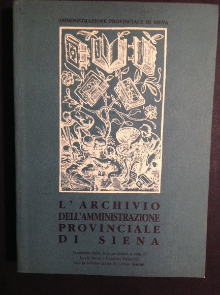 L'ARCHIVIO DELL'AMMINISTRAZIONE PROVINCIALE DI SIENA INVENTARIO DELLA SEZIONE STORICA
