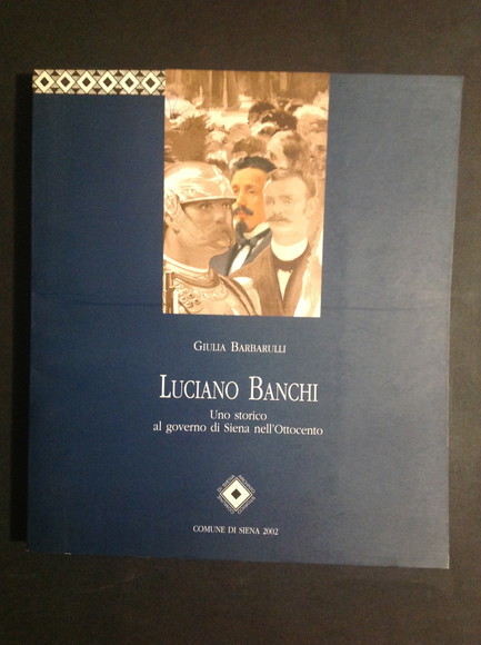 LUCIANO BANCHI UNO STORICO AL GOVERNO DI SIENA NELL'OTTOCENTO