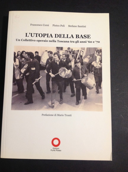 L'UTOPIA DELLA BASE UN COLLETTIVO OPERAIO NELLA TOSCANA TRA GLI …