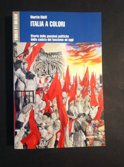 ITALIA A COLORI STORIA DELLE PASSIONI POLITICHE DALLA CADUTA DEL …