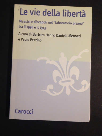 LE VIE DELLA LIBERTA' MAESTRI E DISCEPOLI NEL "LABORATORIO PISANO" …