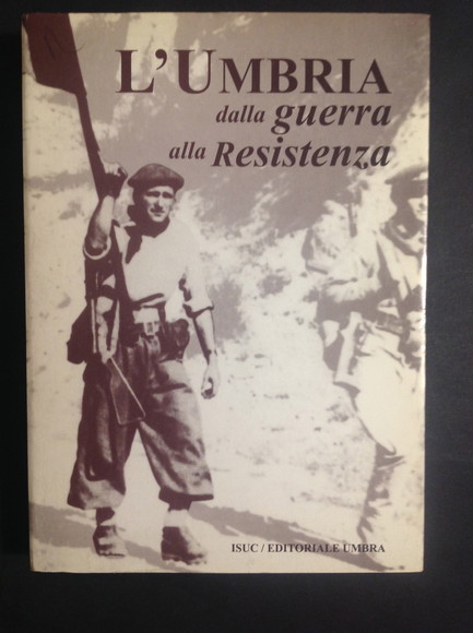 L'UMBRIA DALLA GUERRA ALLA RESISTENZA ATTI DEL CONVEGNO "DAL CONFLITTO …