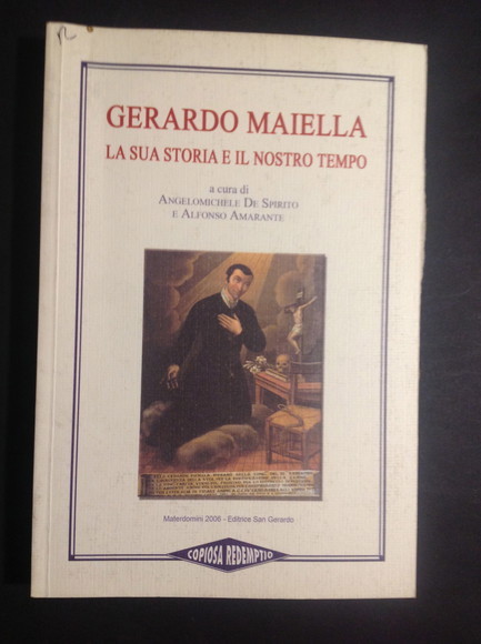 GERARDO MAIELLA LA SUA STORIA E IL NOSTRO TEMPO