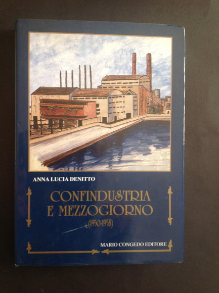 CONFINDUSTRIA E MEZZOGIORNO (1950 - 1958) DIBATTITI E STRATEGIE SULL'INTERVENTO …