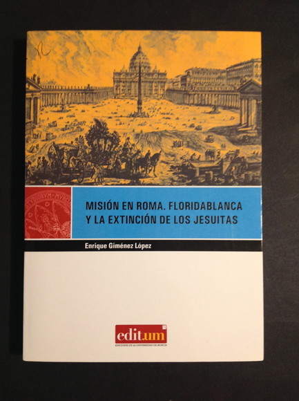 MISION EN ROMA. FLORIDABLANCA Y LA EXTINCION DE LOS JESUITAS