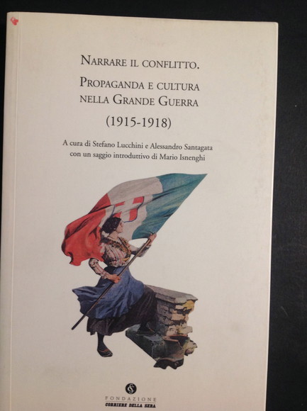 NARRARE IL CONFLITTO. PROPAGANDA E CULTURA NELLA GRANDE GUERRA (1915 …