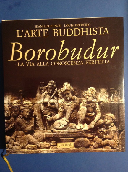 BOROBUDUR L'ARTE BUDDHISTA. LA VIA ALLA CONOSCENZA PERFETTA