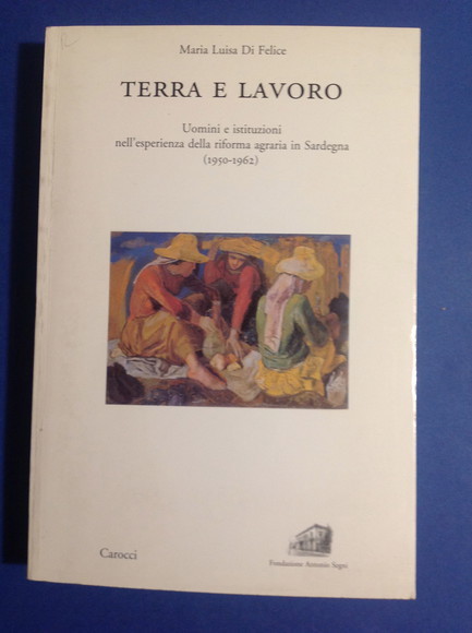 TERRA E LAVORO UOMINI E ISTITUZIONI NELL'ESPERIENZA DELLA RIFORMA AGRARIA …