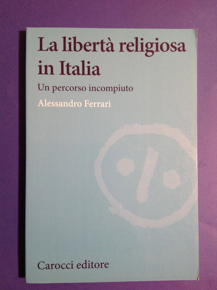 LA LIBERTA' RELIGIOSA IN ITALIA UN PERCORSO INCOMPIUTO