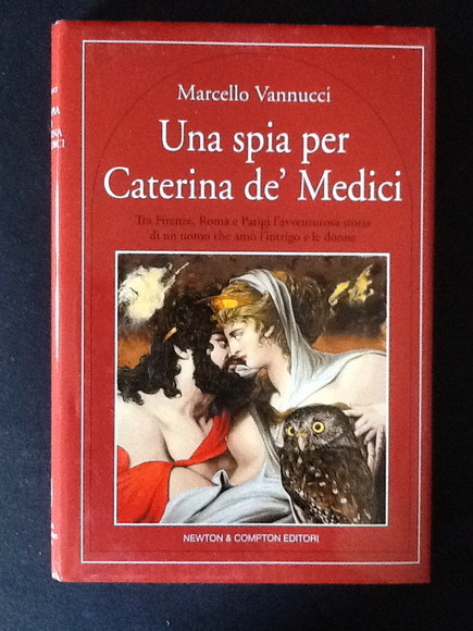 UNA SPIA PER CATERINA DE' MEDICI TRA FIRENZE, ROMA E …