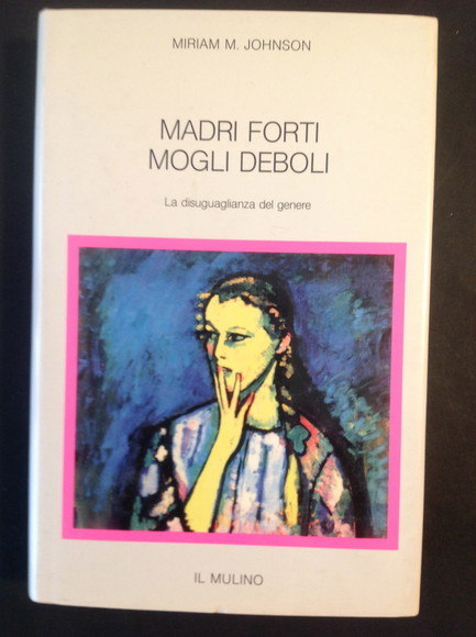 MADRI FORTI, MOGLI DEBOLI LA DISUGUAGLIANZA DEL GENERE