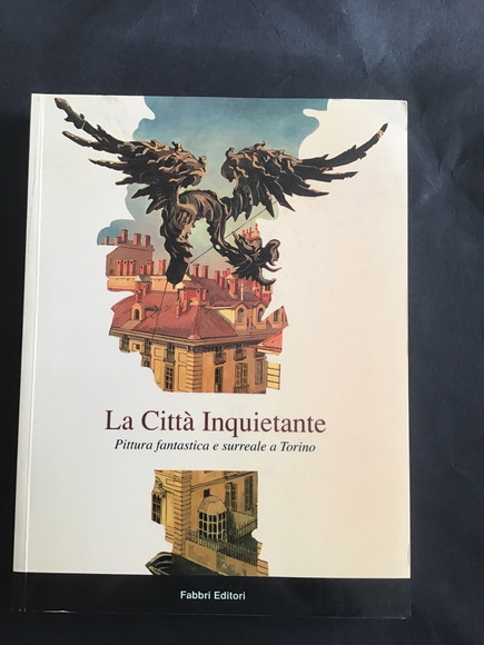 LA CITTA' INQUIETANTE PITTURA FANTASTICA E SURREALE A TORINO