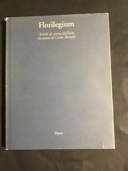 FLORILEGIUM SCRITTI DI STORIA DELL'ARTE IN ONORE DI CARLO BERTELLI