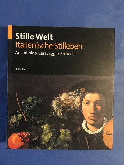 ITALIENISCHE STILLEBEN ARCIMBOLDO, CARAVAGGIO, STROZZI.