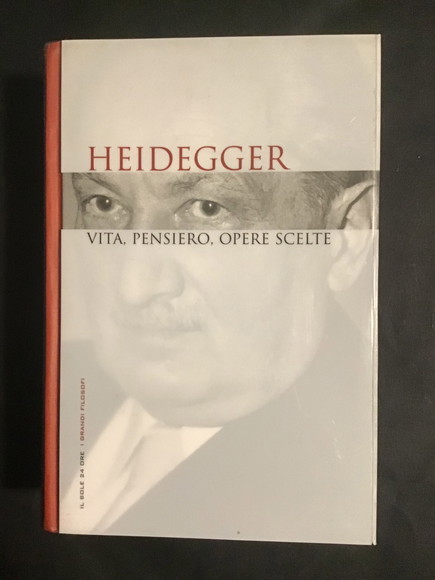 HEIDEGGER VITA, PENSIERO, OPERE SCELTE
