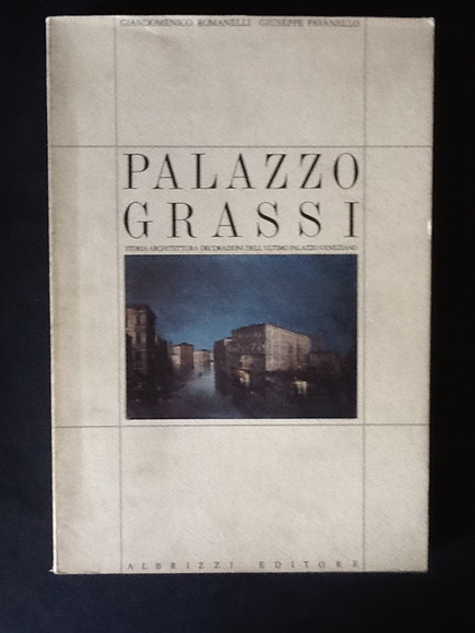 PALAZZO GRASSI. STORIA ARCHITETTURA DECORAZIONI DELL'ULTIMO PALAZZO VENEZIANO