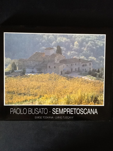 PAOLO BUSATO. SEMPRETOSCANA EWIGE TOSKANA - LIVING TUSCANY