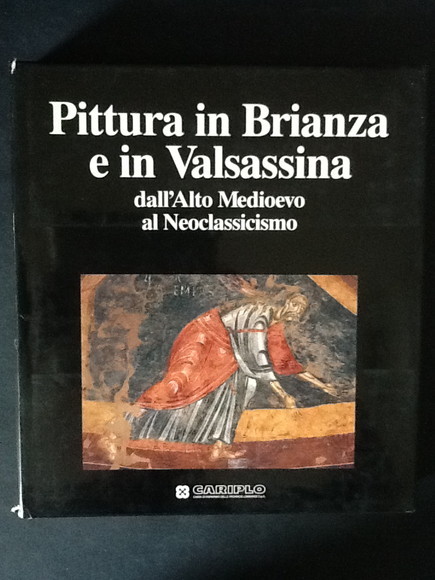 PITTURA IN BRIANZA E IN VALSASSINA DALL'ALTO MEDIOEVO AL NEOCLASSICISMO