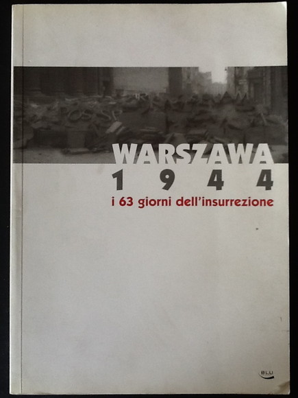 WARSZAWA 1944. I 63 GIORNI DELL'INSURREZIONE