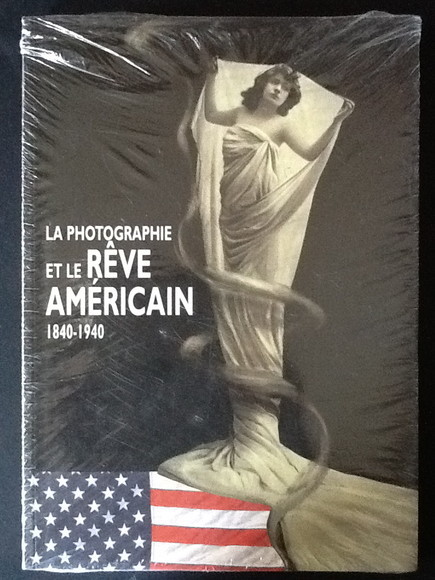 LE PHOTOGRAPHIE ET LE REVE AMERICAIN 1840-1940