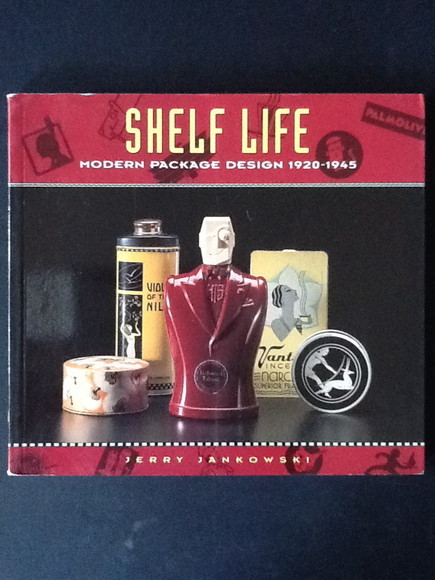 SHELF LIFE. MODERN PACKAGE DESIGN 1920-1945