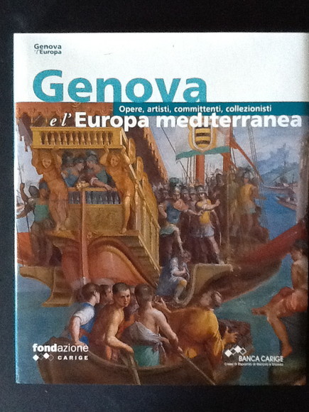 GENOVA E L'EUROPA MEDITERRANEA OPERE, ARTISTI, COMMITTENTI, COLLEZIONISTI