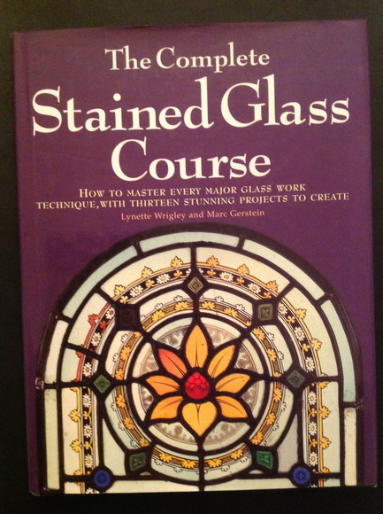 THE COMPLETE STAINED GLASS COURSE HOW TO MASTER EVERY MAJOR …