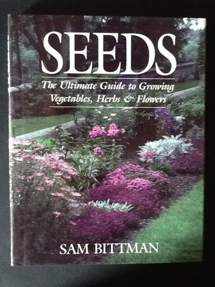 SEEDS THE ULTIMATE GUIDE TO GROWING VEGETABLES, HERBS & FLOWERS