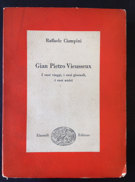 GIAN PIETRO VIEUSSEUX I SUOI VIAGGI,I SUOI GIORNALI,I SUOI AMICI