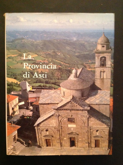 LA PROVINCIA DI ASTI TERRITORIO, STORIA, ARTE, LETTERATURA, GENTE, PAESAGGIO, …